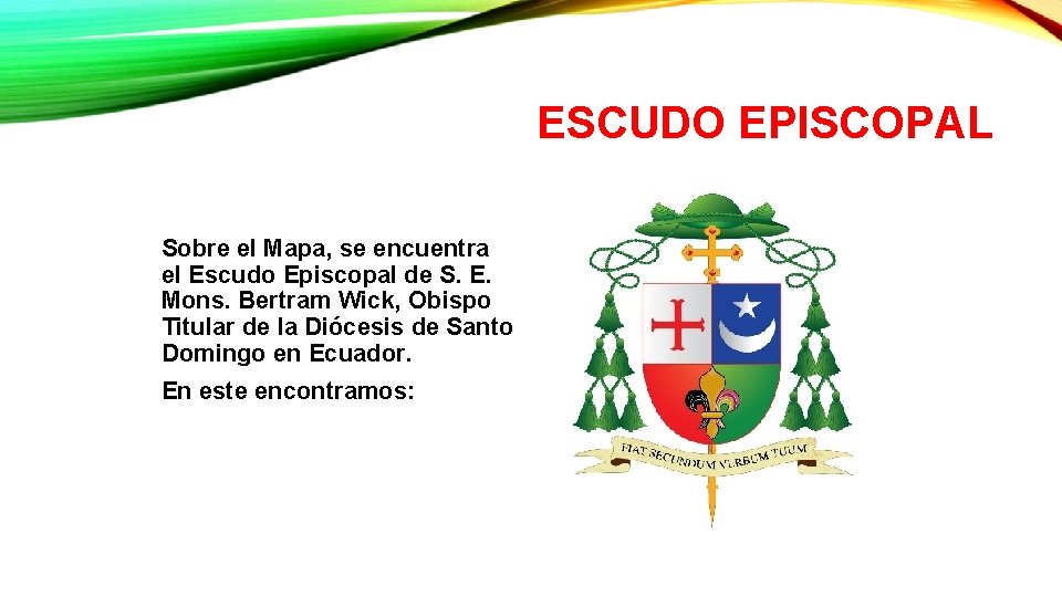 ESCUDO EPISCOPAL Sobre el Mapa, se encuentra el Escudo Episcopal de S. E. Mons.