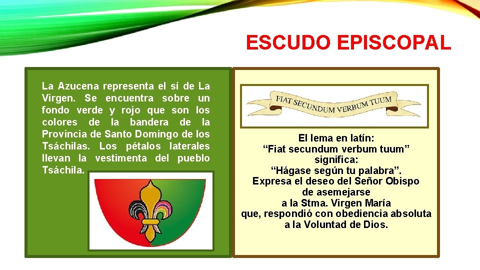 ESCUDO EPISCOPAL La Azucena representa el sí de La Virgen. Se encuentra sobre un