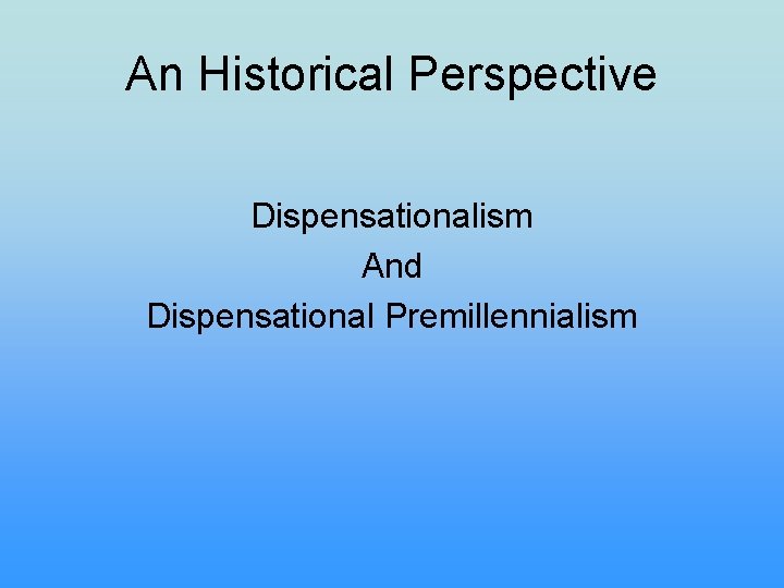 An Historical Perspective Dispensationalism And Dispensational Premillennialism 