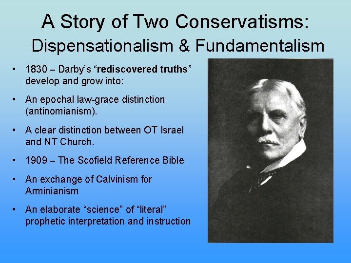 A Story of Two Conservatisms: Dispensationalism & Fundamentalism • 1830 – Darby’s “rediscovered truths”