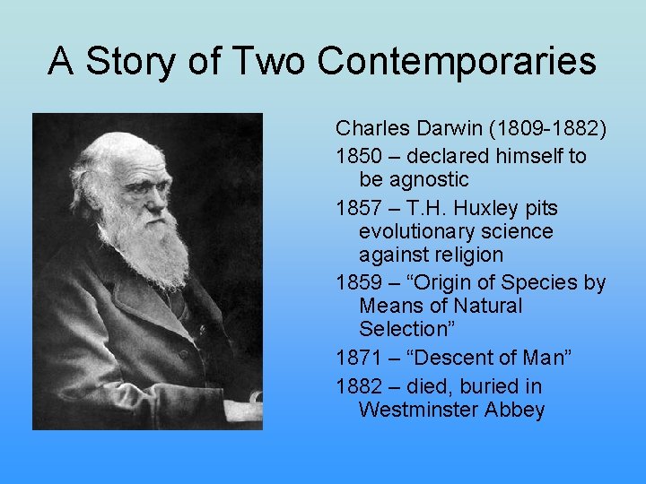 A Story of Two Contemporaries Charles Darwin (1809 -1882) 1850 – declared himself to