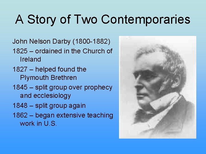 A Story of Two Contemporaries John Nelson Darby (1800 -1882) 1825 – ordained in