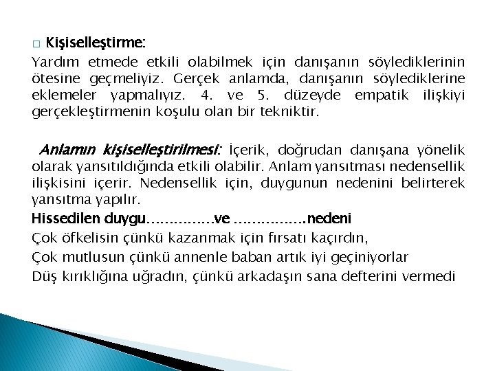 Kişiselleştirme: Yardım etmede etkili olabilmek için danışanın söylediklerinin ötesine geçmeliyiz. Gerçek anlamda, danışanın söylediklerine