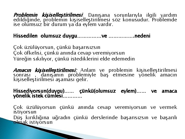 Problemin kişiselleştirilmesi: Danışana sorunlarıyla ilgili yardım edildiğinde, problemin kişiselleştirilmesi söz konusudur. Problemde ise olumsuz