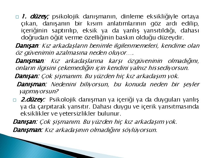 � 1. düzey; psikolojik danışmanın, dinleme eksikliğiyle ortaya çıkan, danışanın bir kısım anlatımlarının göz