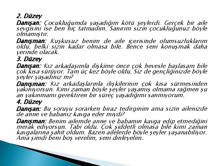 2. Düzey Danışan: Çocukluğumda yaşadığım kötü şeylerdi. Gerçek bir aile sevgisini ise ben hiç