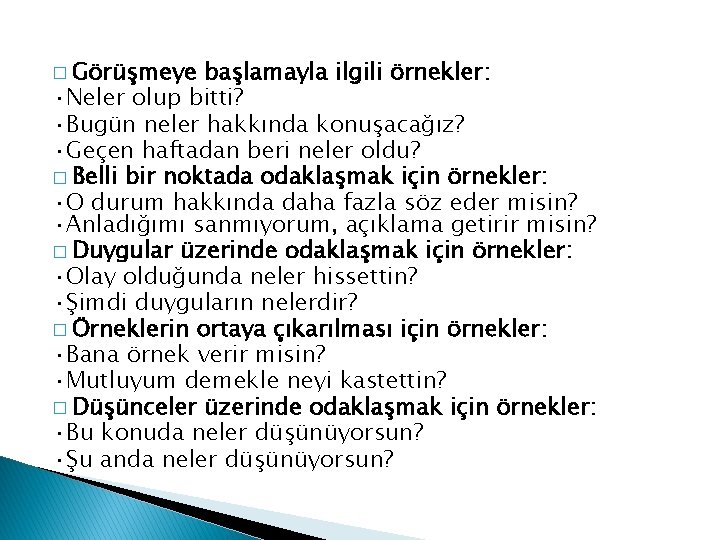 � Görüşmeye başlamayla ilgili örnekler: ·Neler olup bitti? ·Bugün neler hakkında konuşacağız? ·Geçen haftadan