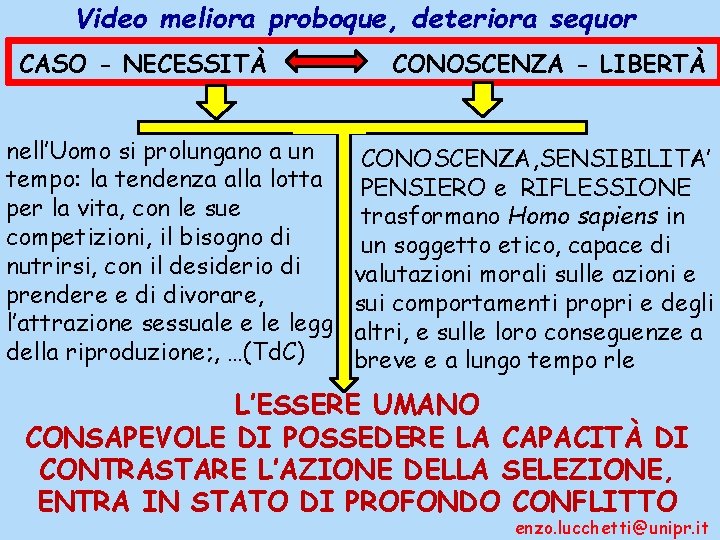 Video meliora proboque, deteriora sequor CASO - NECESSITÀ nell’Uomo si prolungano a un tempo: