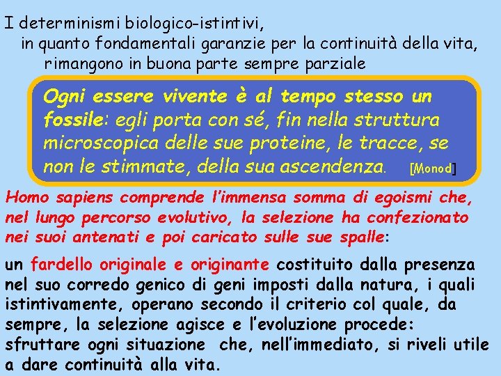 I determinismi biologico-istintivi, in quanto fondamentali garanzie per la continuità della vita, rimangono in