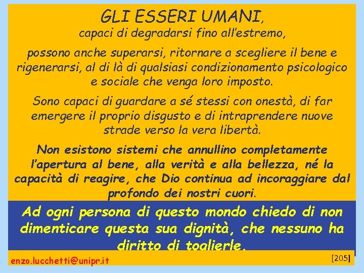 GLI ESSERI UMANI, capaci di degradarsi fino all’estremo, possono anche superarsi, ritornare a scegliere