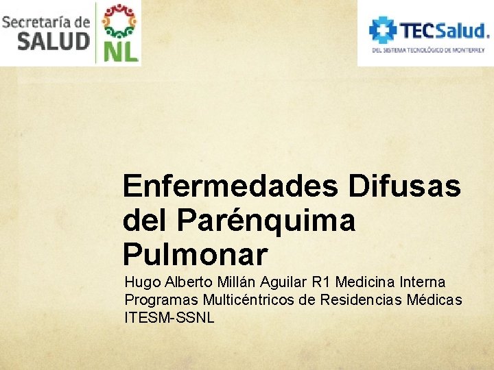 Enfermedades Difusas del Parénquima Pulmonar Hugo Alberto Millán Aguilar R 1 Medicina Interna Programas