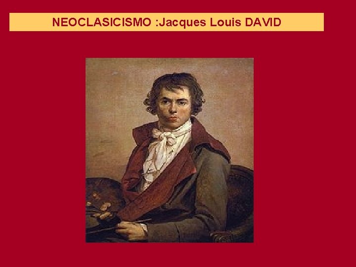NEOCLASICISMO : Jacques Louis DAVID 