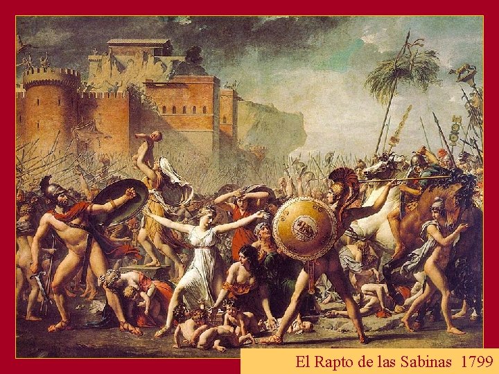 The Sabine Women*, 1799 El Rapto de las Sabinas 1799 