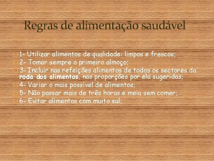 Regras de alimentação saudável � 1 - Utilizar alimentos de qualidade: limpos e frescos;