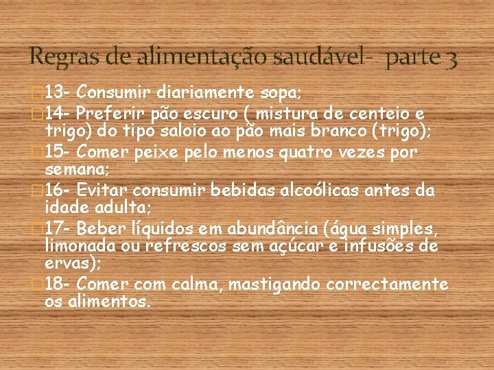 Regras de alimentação saudável- parte 3 � 13 - Consumir diariamente sopa; � 14