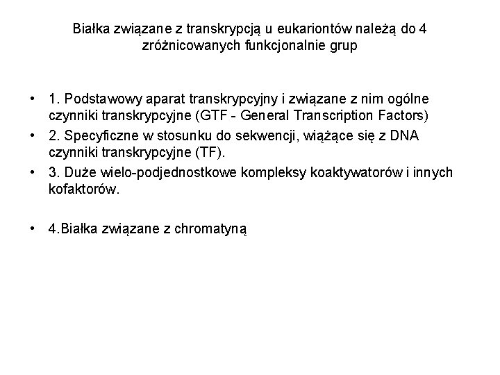 Białka związane z transkrypcją u eukariontów należą do 4 zróżnicowanych funkcjonalnie grup • 1.