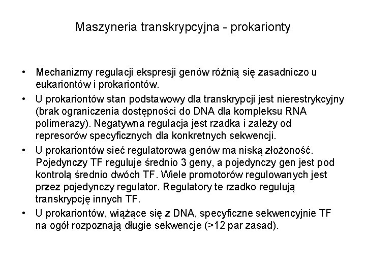 Maszyneria transkrypcyjna - prokarionty • Mechanizmy regulacji ekspresji genów różnią się zasadniczo u eukariontów