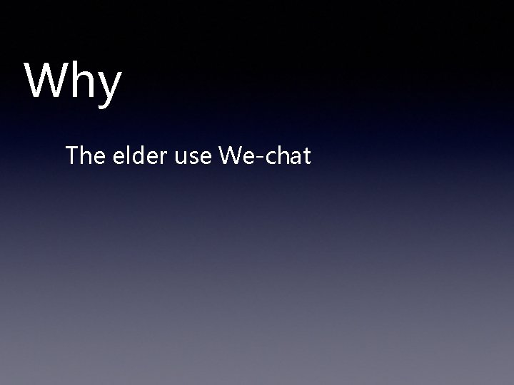 Why The elder use We-chat 