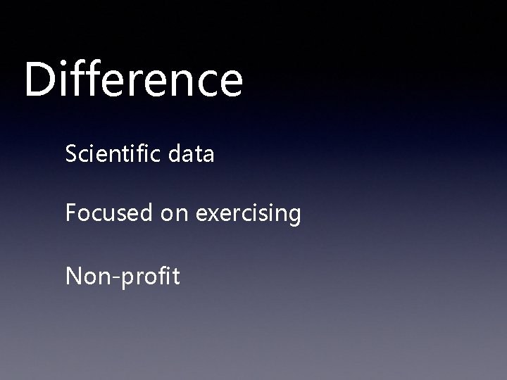 Difference Scientific data Focused on exercising Non-profit 