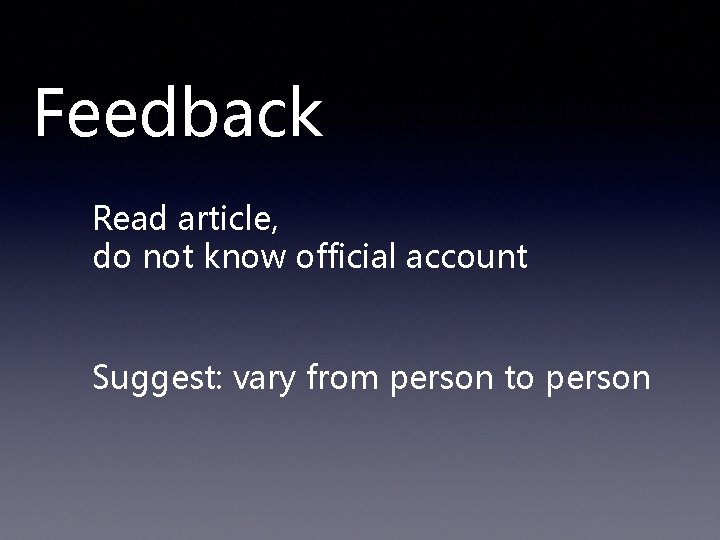 Feedback Read article, do not know official account Suggest: vary from person to person