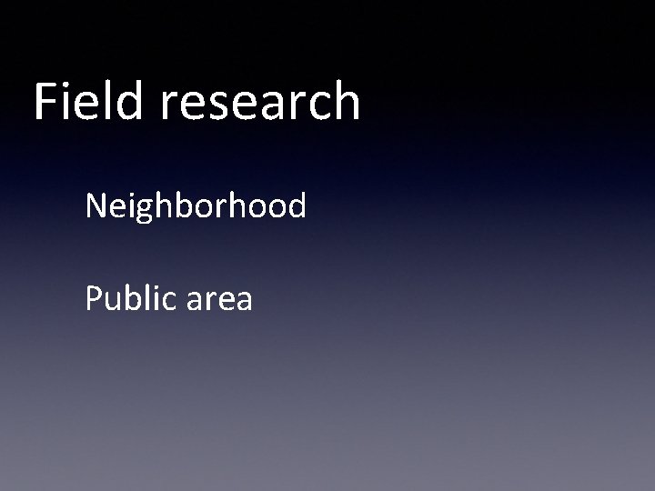 Field research Neighborhood Public area 