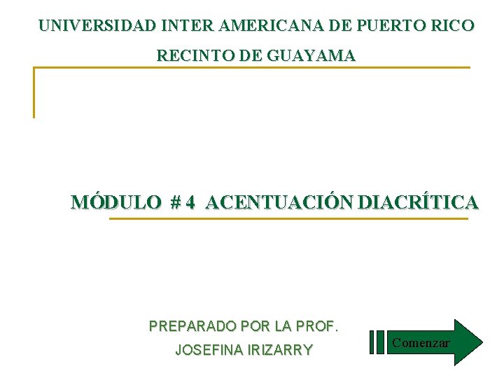 UNIVERSIDAD INTER AMERICANA DE PUERTO RICO RECINTO DE GUAYAMA MÓDULO # 4 ACENTUACIÓN DIACRÍTICA