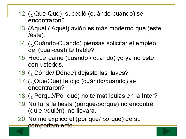 12. (¿Que Qué) sucedió (cuándo cuando) se encontraron? 13. (Aquel / Aquél) avión es