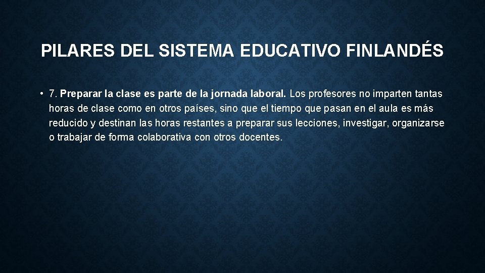 PILARES DEL SISTEMA EDUCATIVO FINLANDÉS • 7. Preparar la clase es parte de la