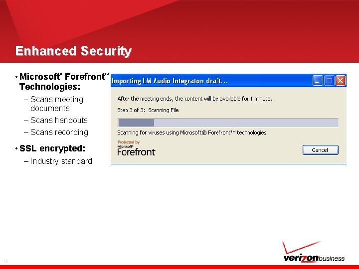 Enhanced Security • Microsoft Forefront Technologies: ® – Scans meeting documents – Scans handouts