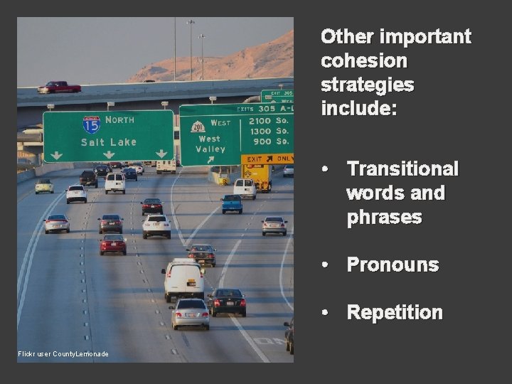 Other important cohesion strategies include: • Transitional words and phrases • Pronouns • Repetition