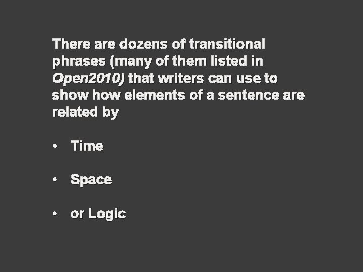 There are dozens of transitional phrases (many of them listed in Open 2010) that