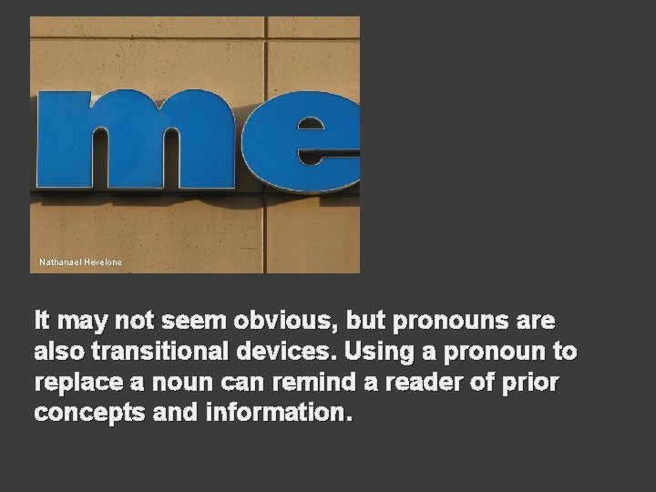 Nathanael Hevelone It may not seem obvious, but pronouns are also transitional devices. Using