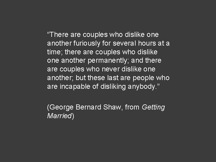 “There are couples who dislike one another furiously for several hours at a time;