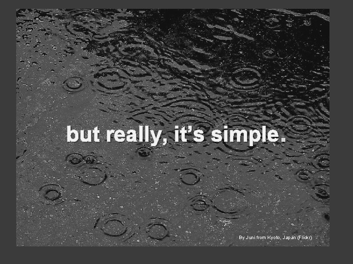 but really, it’s simple. By Juni from Kyoto, Japan (Flickr) 