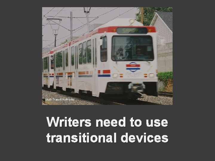 Utah Transit Authority Writers need to use transitional devices 