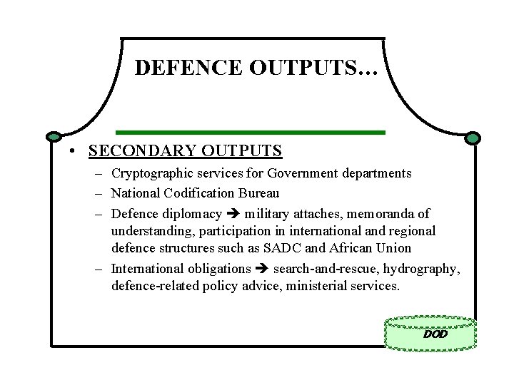 DEFENCE OUTPUTS… • SECONDARY OUTPUTS – Cryptographic services for Government departments – National Codification