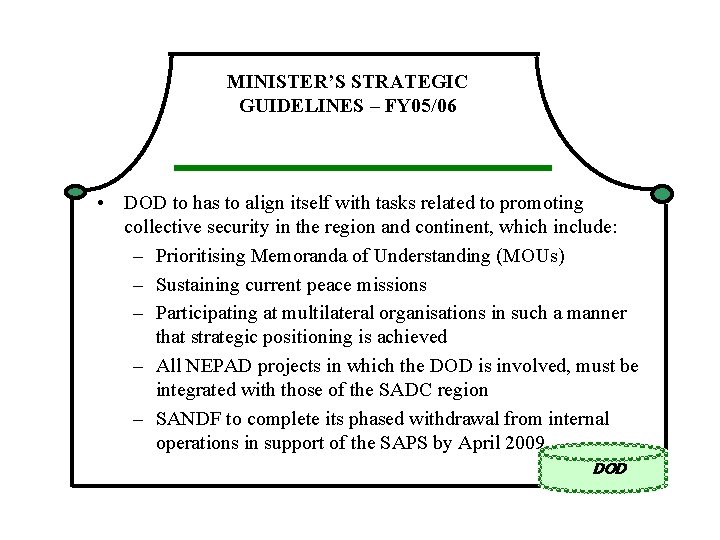 MINISTER’S STRATEGIC GUIDELINES – FY 05/06 • DOD to has to align itself with