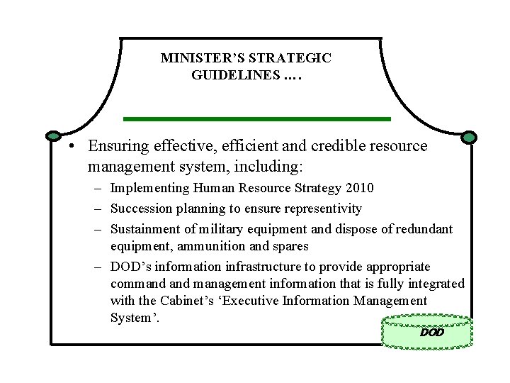 MINISTER’S STRATEGIC GUIDELINES …. • Ensuring effective, efficient and credible resource management system, including: