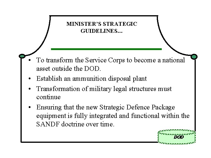 MINISTER’S STRATEGIC GUIDELINES… • To transform the Service Corps to become a national asset