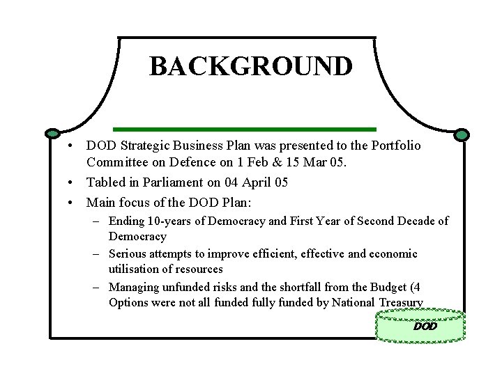 BACKGROUND • DOD Strategic Business Plan was presented to the Portfolio Committee on Defence