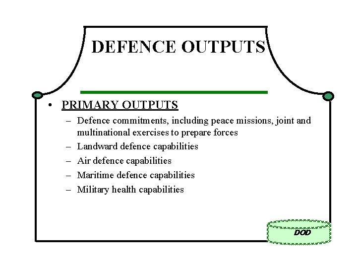 DEFENCE OUTPUTS • PRIMARY OUTPUTS – Defence commitments, including peace missions, joint and multinational