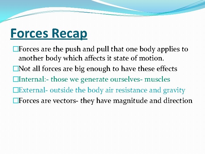 Forces Recap �Forces are the push and pull that one body applies to another Forces Recap �Forces are the push and pull that one body applies to another