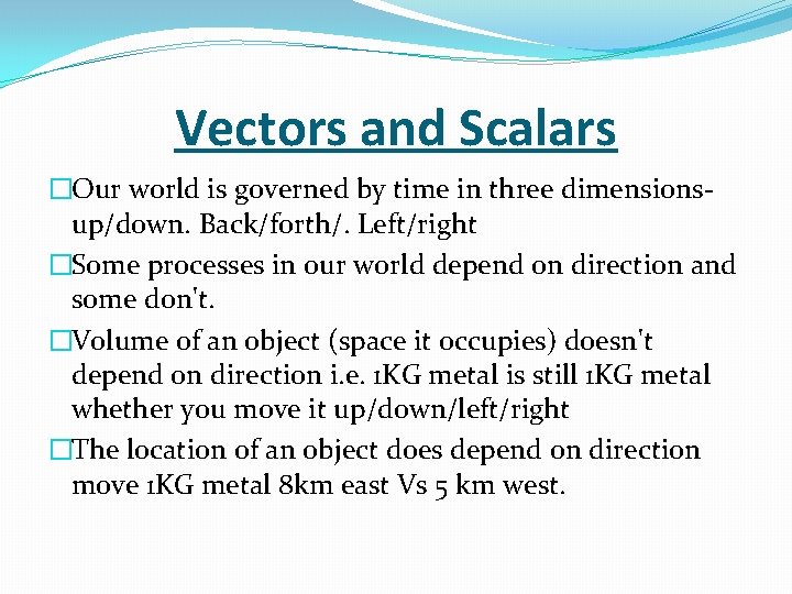 Vectors and Scalars �Our world is governed by time in three dimensionsup/down. Back/forth/. Left/right