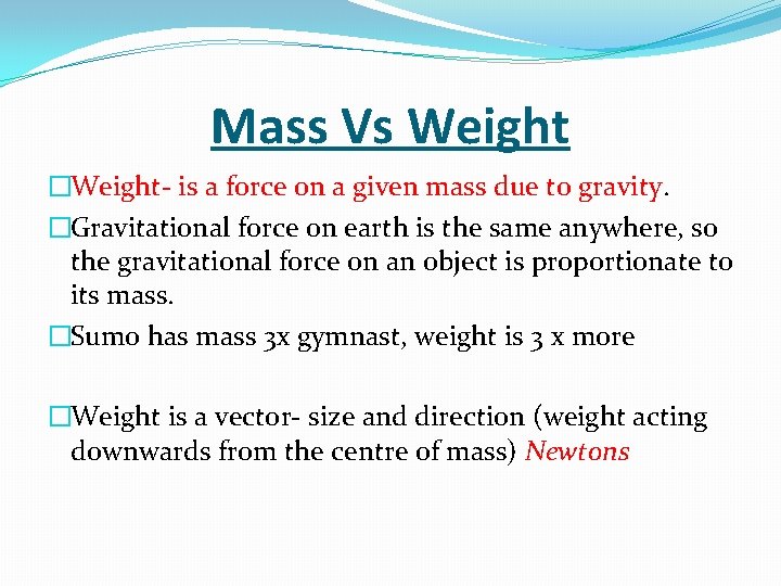 Mass Vs Weight �Weight- is a force on a given mass due to gravity.