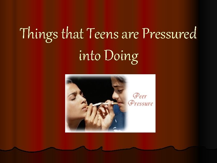 Things that Teens are Pressured into Doing 