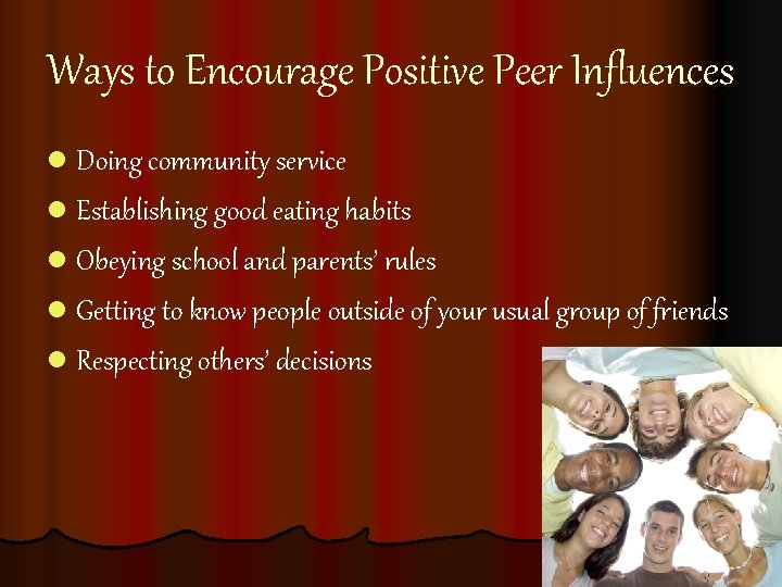 Ways to Encourage Positive Peer Influences l Doing community service l Establishing good eating