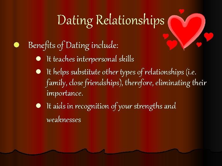 Dating Relationships l Benefits of Dating include: l It teaches interpersonal skills l It