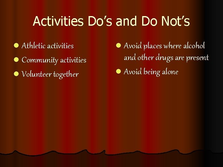 Activities Do’s and Do Not’s l Athletic activities l Avoid places where alcohol l