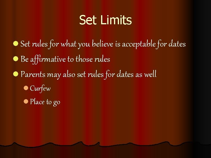 Set Limits l Set rules for what you believe is acceptable for dates l