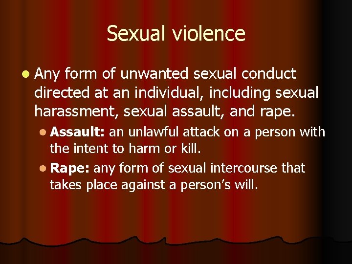 Sexual violence l Any form of unwanted sexual conduct directed at an individual, including